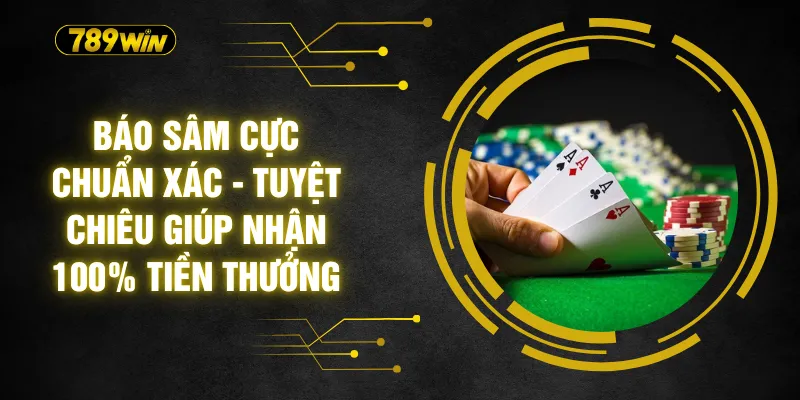 Báo Sâm Cực Chuẩn Xác - Tuyệt Chiêu Giúp Nhận 100% Tiền Thưởng 1 Báo Sâm Cực Chuẩn Xác - Tuyệt Chiêu Giúp Nhận 100% Tiền Thưởng