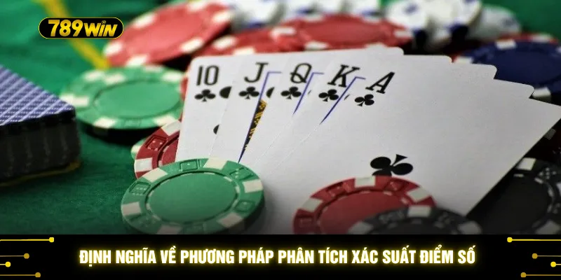 Soi Bài Xì Dách - Top 4 Mẹo Đếm Bài Cực Hay Từ Các Bậc Thầy 2 Định nghĩa về phương pháp phân tích xác suất điểm số