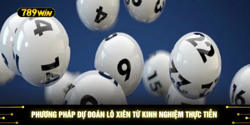 Lô Xiên Quay 789WIN - Top 5 Bí Quyết Soi Cầu Cực Chuẩn 2026 4 Phương pháp dự đoán lô xiên từ kinh nghiệm thực tiễn