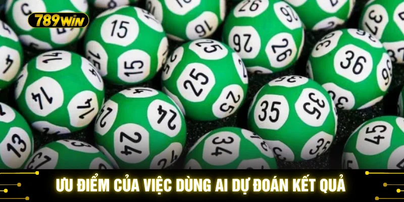 Soi Cầu AI Căng Đét - 5 Bí Kíp Đại Thắng Tại Nhà Cái 789WIN 3 Ưu điểm của việc dùng AI dự đoán kết quả