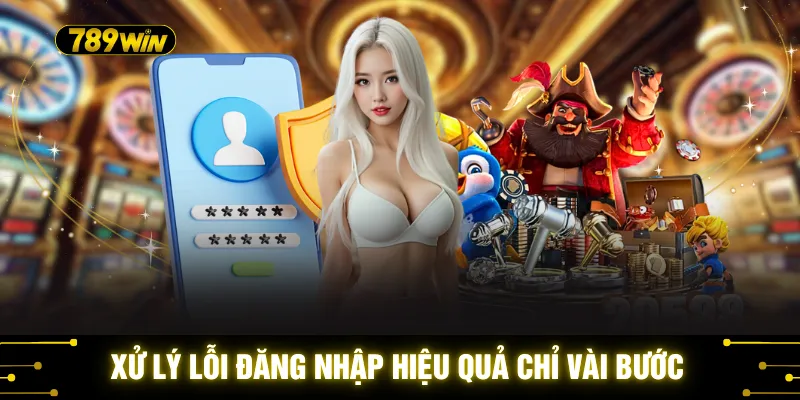 Đăng Nhập 789WIN - Cách Mở Cửa Trải Nghiệm Cá Cược 24/7 2 Xử lý lỗi đăng nhập hiệu quả chỉ vài bước