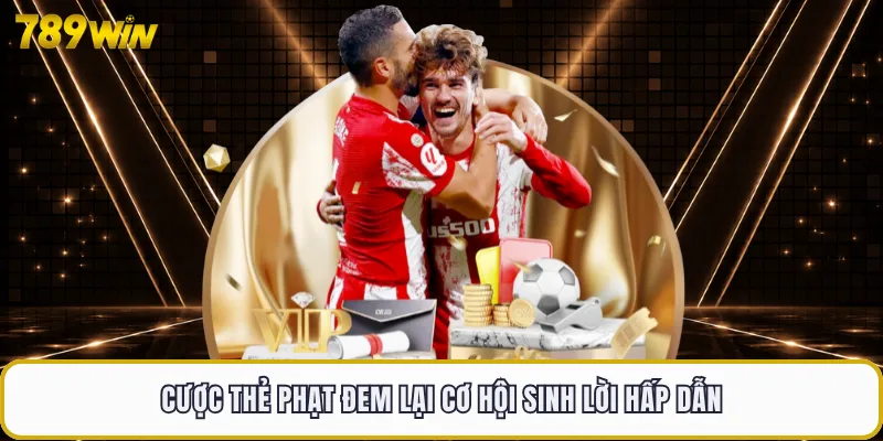 Kèo Nhà Cái 789WIN - Bảng Tỷ Lệ Cá Cược Thể Thao Uy Tín 4 Cược thẻ phạt đem lại cơ hội sinh lời hấp dẫn