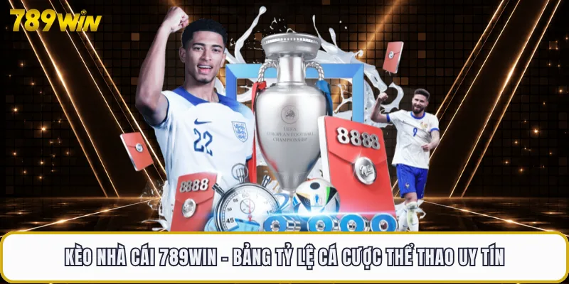 Kèo Nhà Cái 789WIN - Bảng Tỷ Lệ Cá Cược Thể Thao Uy Tín 3 Kèo Nhà Cái 789WIN - Bảng Tỷ Lệ Cá Cược Thể Thao Uy Tín